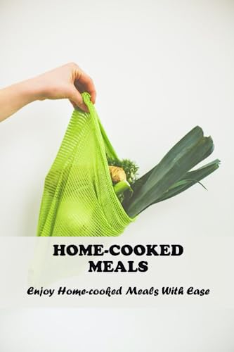 Home-Cooked Meals: Enjoy Home-Cooked Meals With Ease