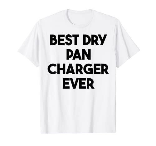 El mejor cargador de sartén seca nunca Camiseta