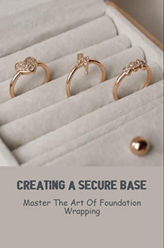 Creating A Secure Base: Master The Art Of Foundation Wrapping (English Edition)