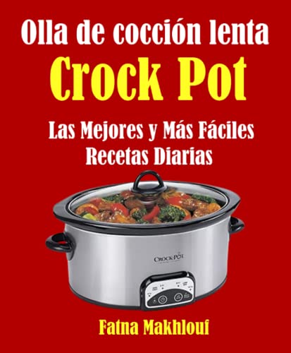 Olla de cocción lenta Crock Pot: Las Mejores y Más Fáciles Recetas Diarias