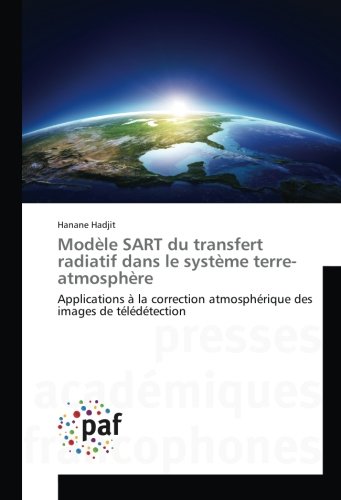 modele SART du transfert radiatif dans le systeme terre-atmosphere: Applications A la correction atmospherique des images de teledetection: ... des images de télédétection (OMN.UNIV.EUROP.)