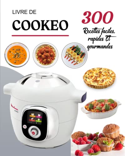 Livre de Cookeo: 300 Recettes faciles, rapides et gourmandes