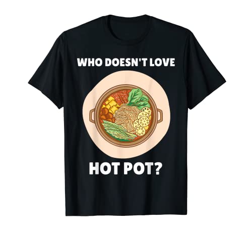 Hot Pot Food Who Donot Love Hot Pot? Amante de las ollas calientes Camiseta