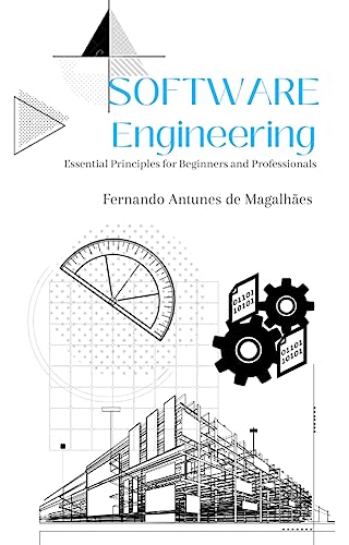 Software Engineering - Essential Principles for Beginners and Professionals (English Edition)