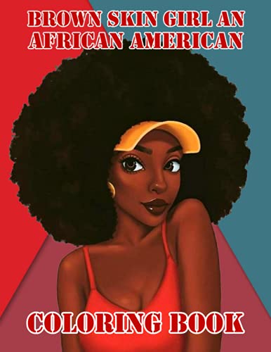 Brown Skin Girl An African American Coloring Book: Amazing gift for All Ages and Fans Brown Skin Girl An African American with High Quality Image.– 50+ GIANT Great Pages with Premium Quality Images.