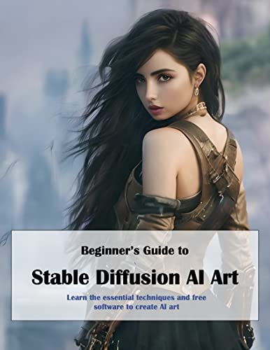 Beginner’s Guide to Stable Diffusion AI Art: Learn the essential techniques and free software to create AI art (English Edition)