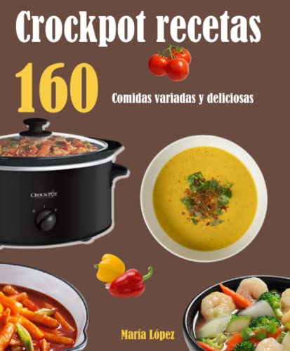 Crockpot recetas: 160 Comidas variadas y deliciosas