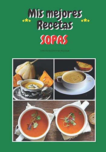 Mis mejores recetas - Sopas: Libro de recetas para llenar- 30 recetas / 60 paginas + Tabla de contenido - 17,78 x 25,4 cm