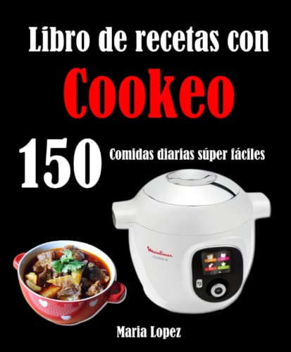 Libro de recetas con Cookeo: 150 Comidas diarias súper fáciles