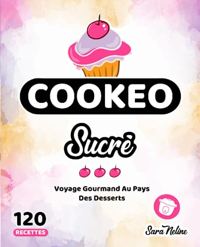 Cookeo Sucré: Voyage Gourmand Au Pays Des Desserts