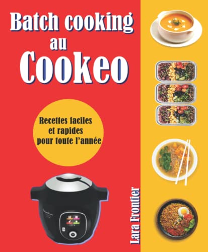 Batch cooking au Cookeo: Recettes faciles et rapides pour toute l’année