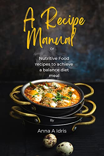 The Recipe Manual : Becoming an expert cook by adding of all the nutrients. (English Edition)