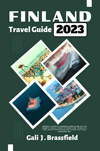 FINLAND TRAVEL GUIDE 2023: Ultimate Traveler's Companion Guide to Discover the Happiest Country, Beauty & Culture with 20 places to visit, Packed ... Trip a Memorable One (ADVENTURE'S COMPANION)