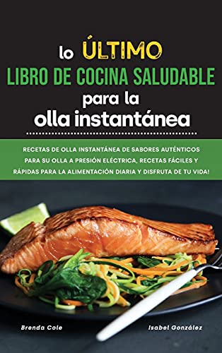 Lo último Libro de cocina saludable para la olla instantánea: Recetas de olla instantánea de sabores auténticos para su olla a presión eléctrica, ... la alimentación diaria y disfruta de tu vida!