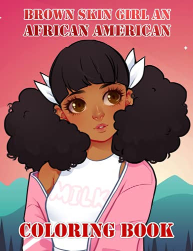 Brown Skin Girl An African American Coloring Book: Amazing gift for All Ages and Fans Brown Skin Girl An African American with High Quality Image.– 50+ GIANT Great Pages with Premium Quality Images.