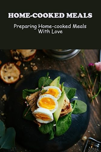 Home-Cooked Meals: Preparing Home-Cooked Meals With Love