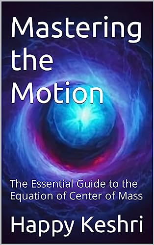 Mastering the Motion: The Essential Guide to the Equation of Center of Mass (English Edition)