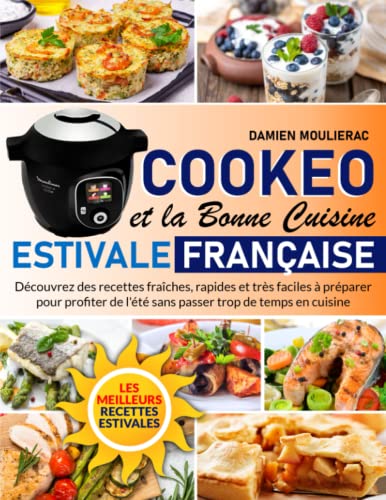 Cookeo et la bonne cuisine estivale française: Découvrez des recettes fraîches, rapides et très faciles à préparer pour profiter de l'été sans passer trop de temps en cuisine