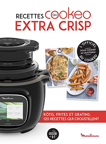 Recettes au Cookeo extra crisp: Rôtis, frites et gratins, 120 recettes qui croustillent