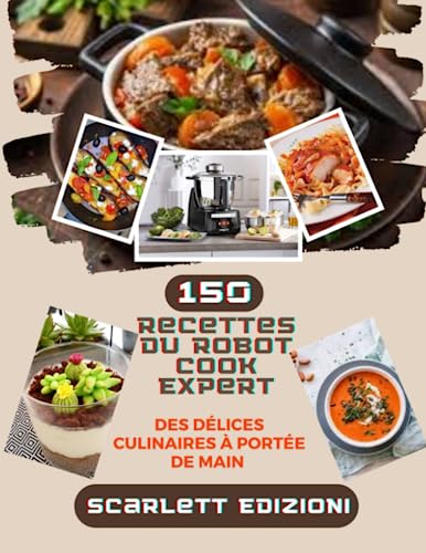 150 Recettes du Robot Cook Expert: Des délices culinaires à portée de main