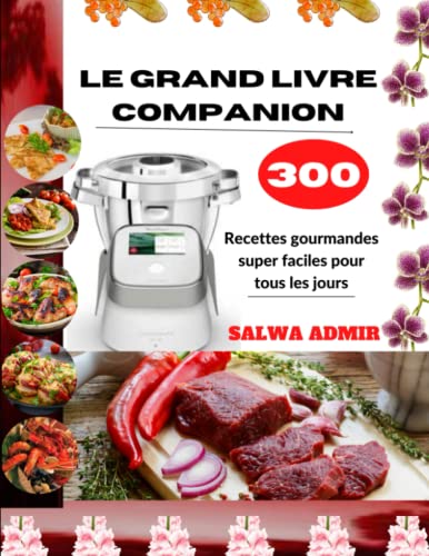 Le Grand Livre Companion: 300 Recettes gourmandes super faciles pour tous les jours