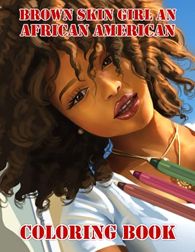 Brown Skin Girl An African American Coloring Book: Amazing gift for All Ages and Fans Brown Skin Girl An African American with High Quality Image.– 50+ GIANT Great Pages with Premium Quality Images.