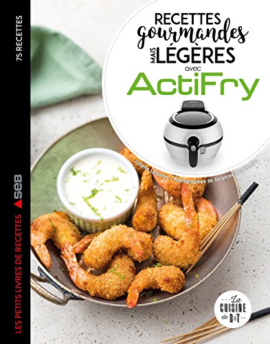 Recettes gourmandes mais légères avec Actifry: Les petits livres de recettes Seb (Les petits Moulinex/Seb)