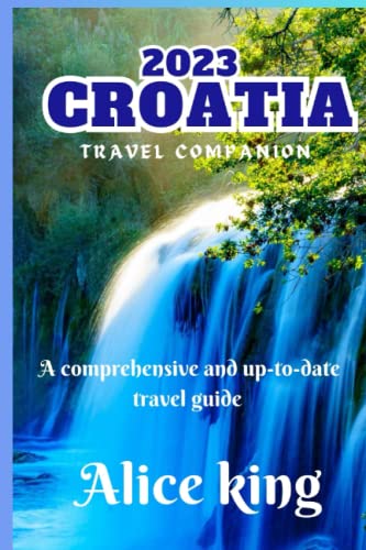2023 Croatia travel companion: A Comprehensive and up-to-date guide for travelers