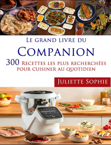Le Grand Livre Du Companion: 300 Recettes les plus recherchées pour cuisiner au quotidien