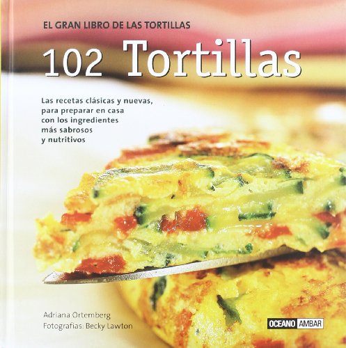 102 tortillas: Las mejores tortillas del mundo: de la sartén al plato (Cocina natural)