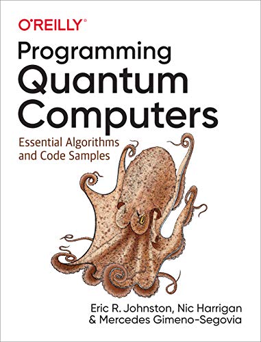 Programming Quantum Computers: Essential Algorithms and Code Samples (English Edition)