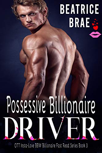 Possessive Billionaire Driver (OTT Insta-Love BBW Billionaire Fast Read Series Book 3) (English Edition)