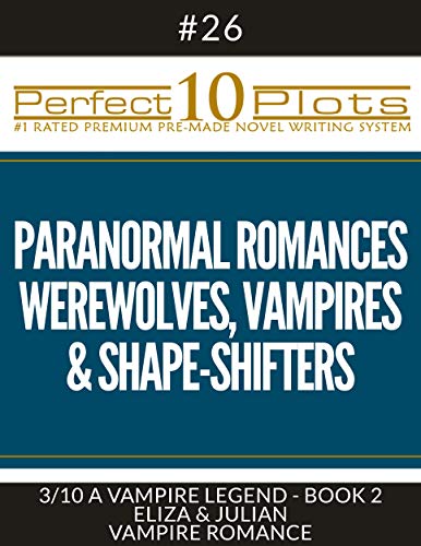 Perfect 10 Paranormal Romances - Werewolves, Vampires & Shape-Shifters Plots #26-3 