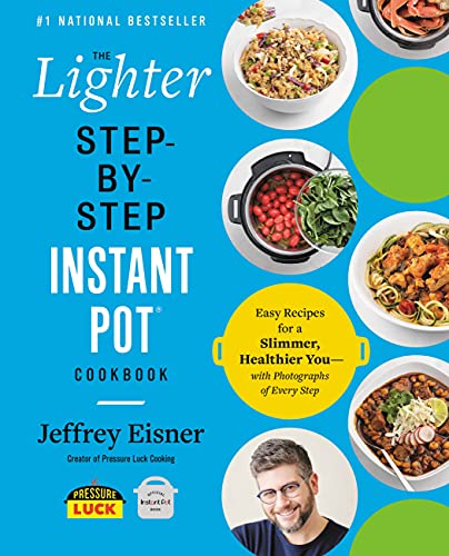 The Lighter Step-By-Step Instant Pot Cookbook: Easy Recipes for a Slimmer, Healthier You - With Photographs of Every Step (Step-By-Step Instant Pot Cookbooks)