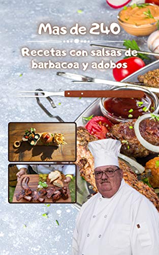 Más de 240 recetas con adobos y adobos de salsas para barbacoa:: las mejores salsas, adobos y adobos para barbacoa para principiantes