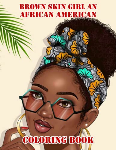 Brown Skin Girl An African American Coloring Book: Amazing gift for All Ages and Fans Brown Skin Girl An African American with High Quality Image.– 50+ GIANT Great Pages with Premium Quality Images.