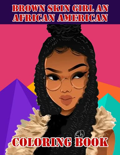 Brown Skin Girl An African American Coloring Book: Amazing gift for All Ages and Fans Brown Skin Girl An African American with High Quality Image.– 50+ GIANT Great Pages with Premium Quality Images.