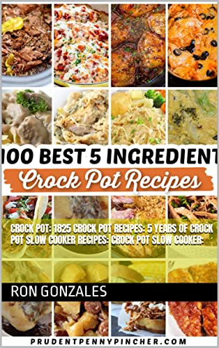 Crock Pot: 1825 Crock Pot Recipes: 5 years of Crock Pot Slow Cooker recipes: Crock Pot Slow Cooker: (English Edition)