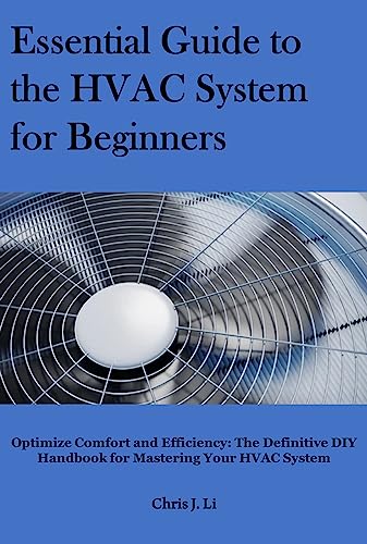 Essential Guide to the HVAC System for Beginners: Optimize Comfort and Efficiency: The Definitive DIY Handbook for Mastering Your HVAC System (English Edition)