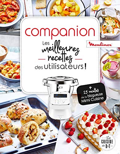 Companion, Les meilleures recettes des utilisateurs: + 25 recettes de la blogueuse Mimi Cuisine (Les petits Moulinex/Seb)