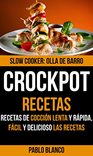 Crockpot: Crockpot Recetas: Recetas de cocción lenta y rápida, Fácil y delicioso Las recetas