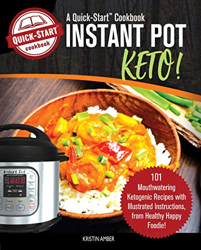Instant Pot Keto, A Quick-Start Cookbook: 101 Mouthwatering Ketogenic Recipes with Illustrated Instructions, from Healthy Happy Foodie! (English Edition)