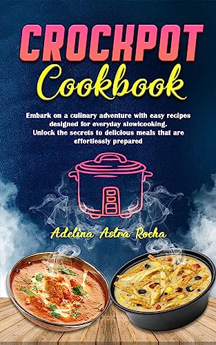 Crockpot Cookbook: Embark on a culinary adventure with easy recipes designed for everyday slow cooking (English Edition)