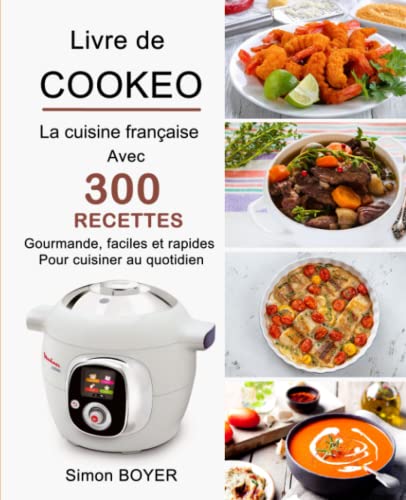 Livre de Cookeo: La cuisine française avec 300 Recettes gourmande, faciles et rapides pour cuisiner au quotidien