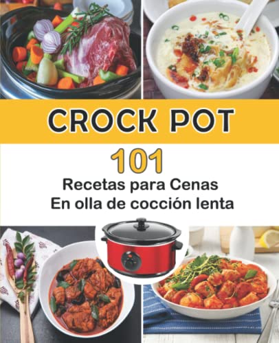 Crock Pot: 101 Recetas para cenas en olla de cocción lenta