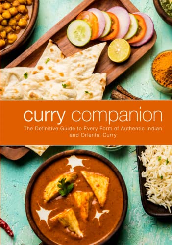 Curry Companion: The Definitive Guide to Every Form of Authentic Indian and Oriental Curry