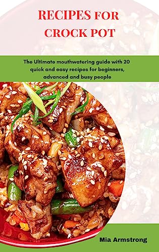 RECIPES FOR CROCK POT: The Ultimate mouthwatering guide with 20 quick and easy recipes for beginners, advanced and busy people (English Edition)