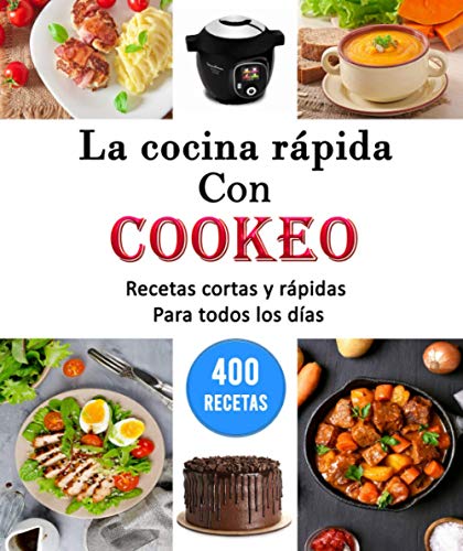 La cocina rápida con cookeo: 400 Recetas cortas y rápidas para todos los días