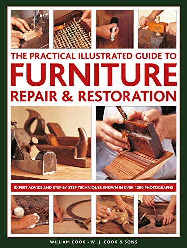 Furniture Repair & Restoration, The Practical Illustrated Guide to: Expert advice and step-by-step techniques in over 1200 photographs