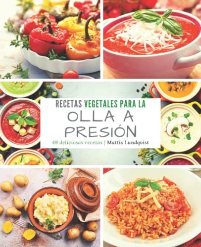 Recetas vegetales para la olla a presión: 49 deliciosas recetas